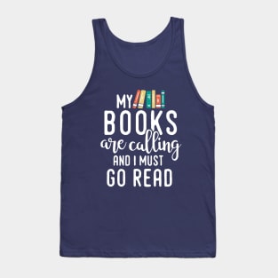 My Books Are Calling and I Must Go Read, Reading Gift for Book Lovers Tank Top